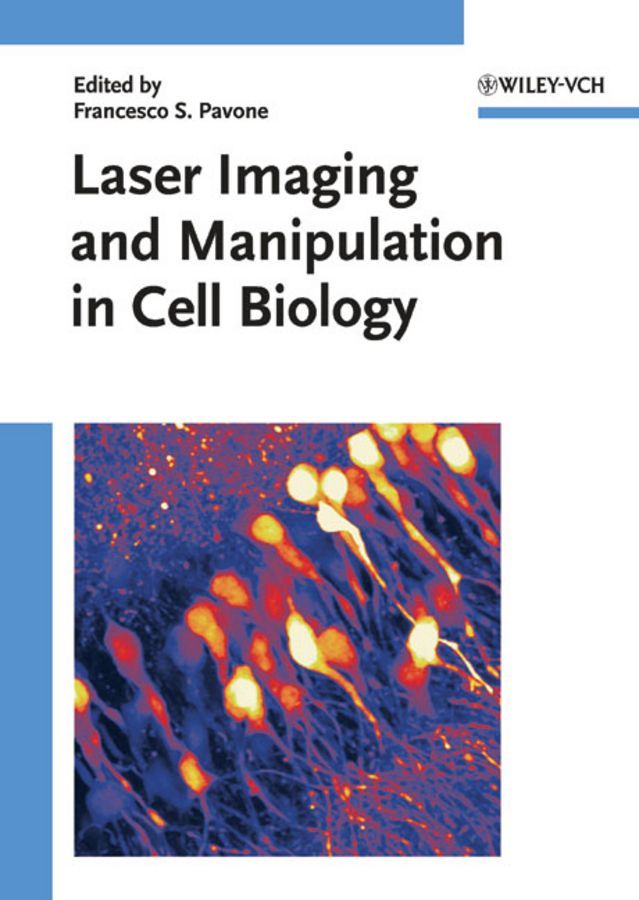 Laser Imaging and Manipulation in Cell Biology By Francesco S. Pavone