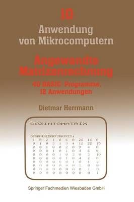 Angewandte Matrizenrechnung: 40 Basic-Programme 12 Anwendungen