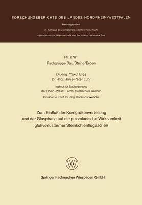 Zum Einfluss Der Korngrossenverteilung Und Der Glasphase Auf Die Puzzolanische Wirksamkeit Gluhverlustarmer Steinkohlenflugaschen
