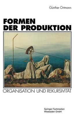 Formen Der Produktion By Günther Ortmann (co-author) 9783531126692