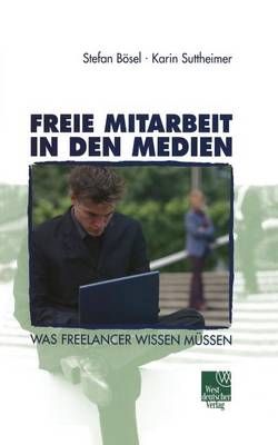 Freie Mitarbeit in Den Medien By Stefan Bösel, Karin Suttheimer
