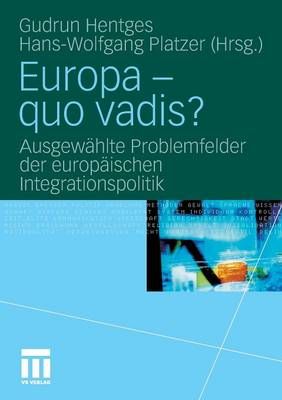 Europa - Quo Vadis?: Ausgewahlte Problemfelder Der Europaischen Integrationspolitik