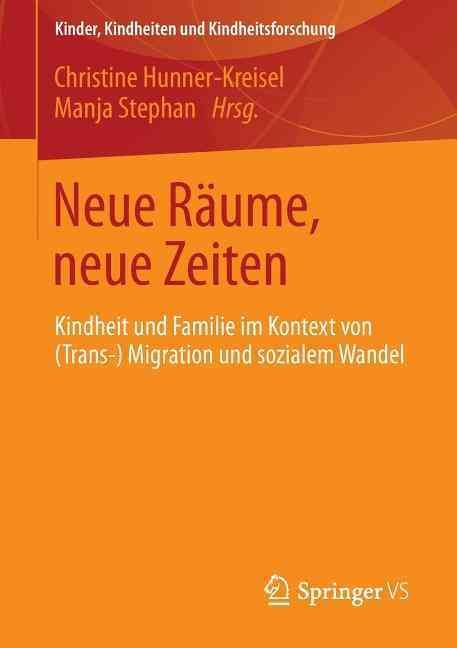 Neue Räume, neue Zeiten : Kindheit und Familie im Kontext von (Trans-) Migration und sozialem Wandel