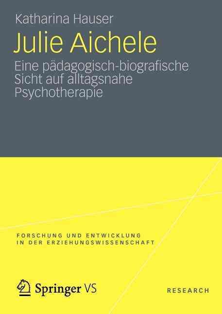 Julie Aichele : Eine pädagogisch-biografische Sicht auf alltagsnahe Psychotherapie