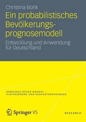 Ein Probabilistisches Bevölkerungsprognosemodell By Christina Bohk