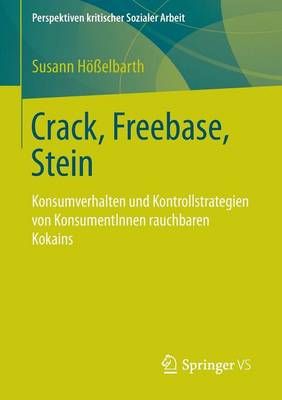 Crack, Freebase, Stein : Konsumverhalten und Kontrollstrategien von KonsumentInnen rauchbaren Kokains
