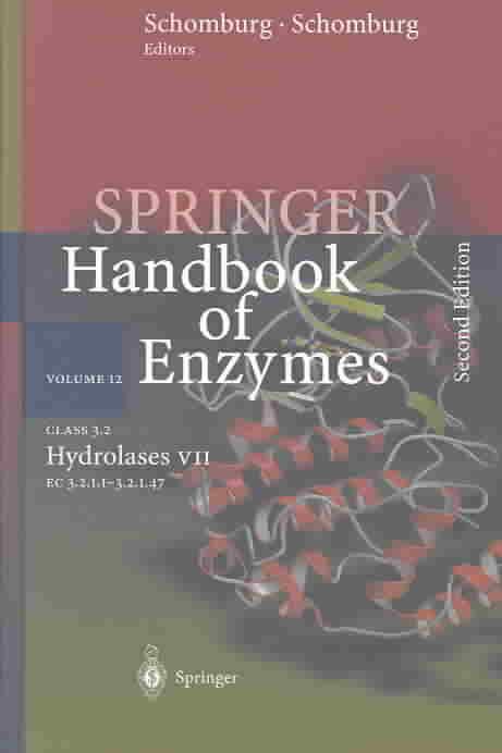 Springer Handbook of Enzymes. Vol. 12 Class 3.2 Hydrolases VII : EC 3.2.1.1-3.2.1.47
