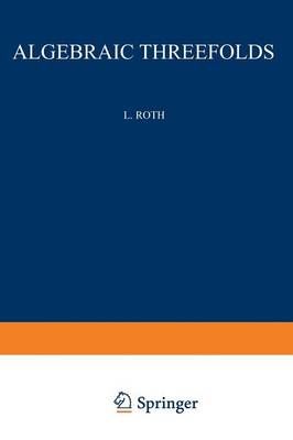 Algebraic Threefolds By Leonard Roth 9783540018896 (Paperback)