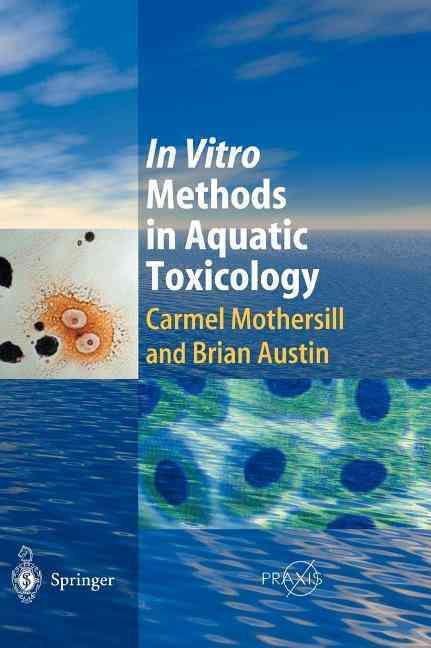 In Vitro Methods in Aquatic Toxicology By C. Mothersill, B. Austin