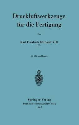 Druckluftwerkzeuge Für Die Fertigung By Karl F. Ehrhardt (Paperback)
