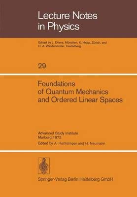Foundations of Quantum Mechanics and Ordered Linear Spaces (Paperback)
