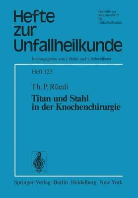 Titan Und Stahl in Der Knochenchirurgie By T.P. Rüedi 9783540074694