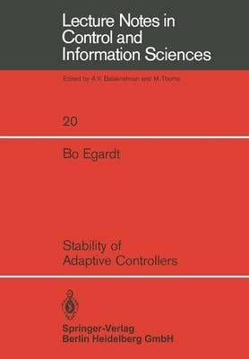 Stability of Adaptive Controllers By B. Egardt 9783540096467