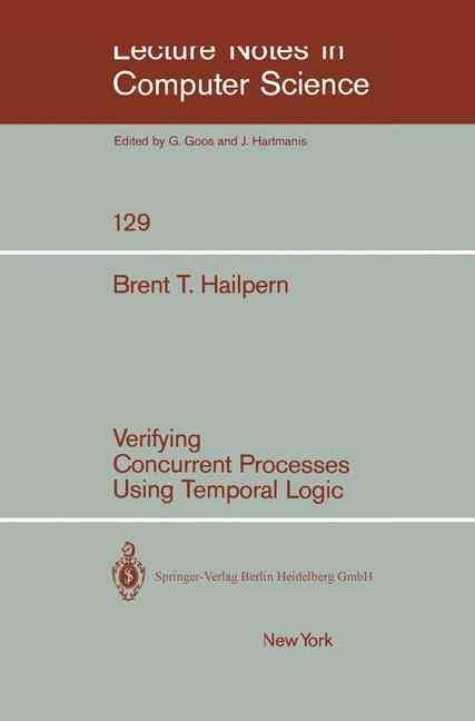 Verifying Concurrent Processes Using Temporal Logic By B. T. Hailpern