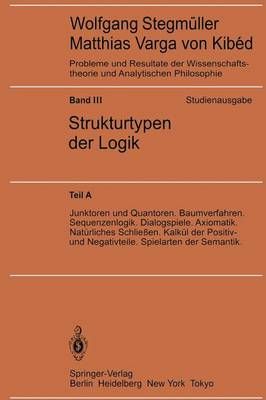 Junktoren Und Quantoren. Baumverfahren. Sequenzenlogik. Dialogspiele. Axiomatik. Natürliches Schlieen. Kalkül Der Positiv- Und Negativteile. ...