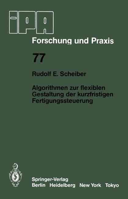 Algorithmen Zur Flexiblen Gestaltung Der Kurzfristigen Fertigungssteuerung