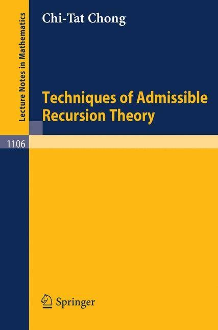 Techniques of Admissible Recursion Theory By C. T. Chong 9783540139027