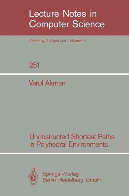 Unobstructed Shortest Paths in Polyhedral Environments By Varol Akman
