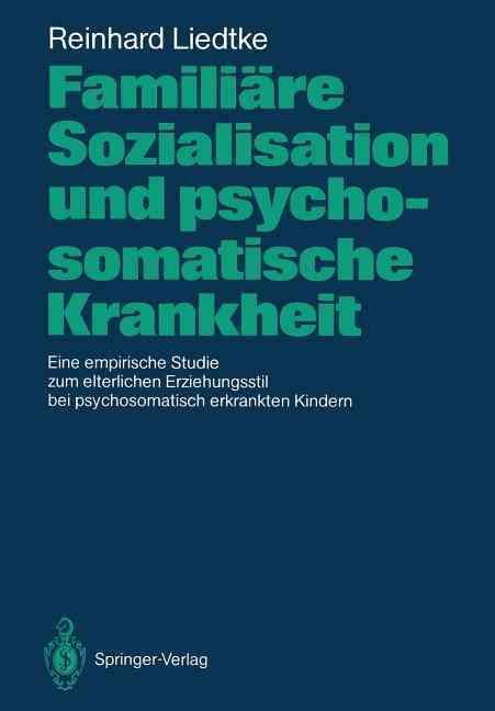 Familiäre Sozialisation Und Psychosomatische Krankheit 9783540179894