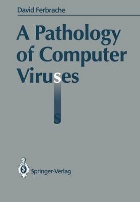 A Pathology of Computer Viruses By David Ferbrache 9783540196105