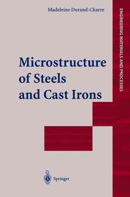 The Microstructure of Steels and Cast Irons By Madeleine Durand-Charre