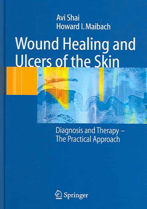 Wound Healing and Ulcers of the Skin By Avi Shai, Howard I. Maibach