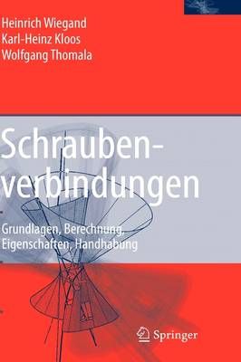 Schraubenverbindungen : Grundlagen, Berechnung, Eigenschaften, Handhabung
