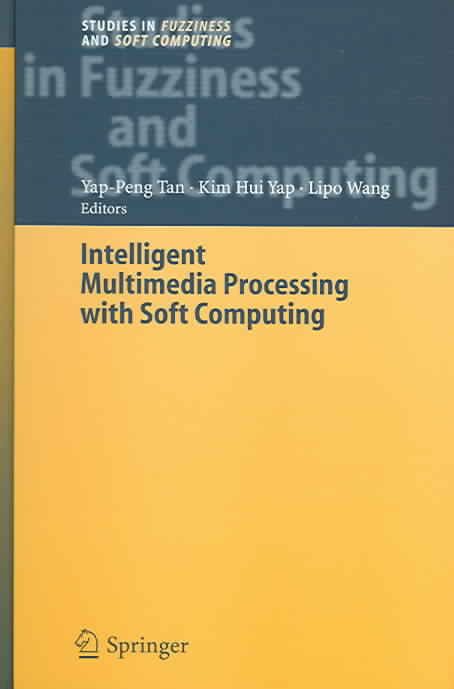 Intelligent Multimedia Processing With Soft Computing 9783540230533