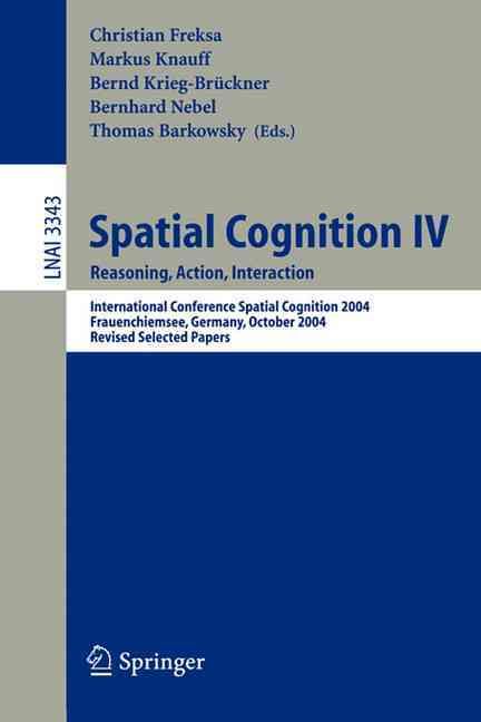 Spatial Cognition IV, Reasoning, Action, Interaction Lecture Notes in Artificial Intelligence