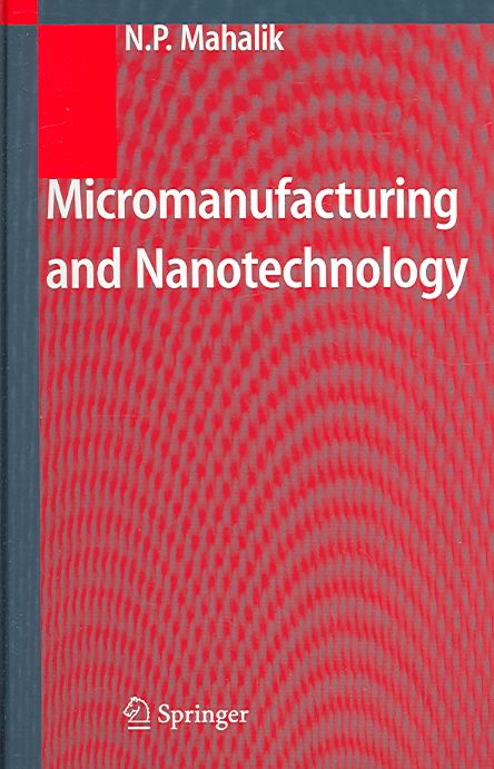 Micromanufacturing and Nanotechnology By N. P. Mahalik 9783540253778