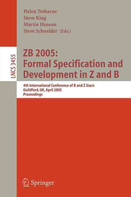 ZB 2005: Formal Specification and Development in Z and B Programming and Software Engineering