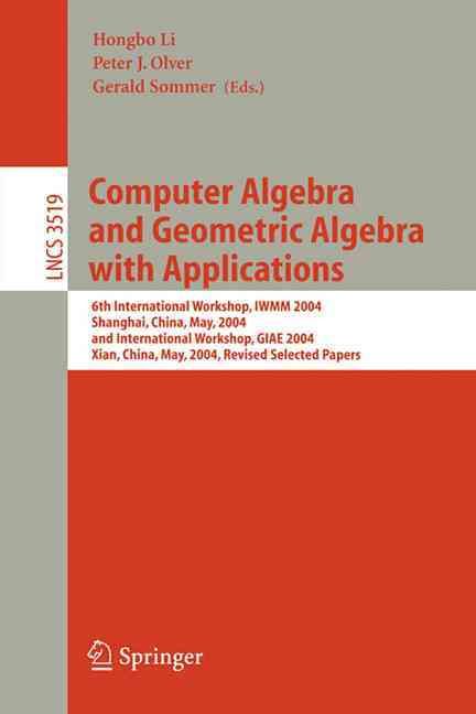 Computer Algebra and Geometric Algebra With Applications 9783540262961