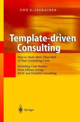 Template-Driven Consulting By Uwe G. Seebacher 9783540401285