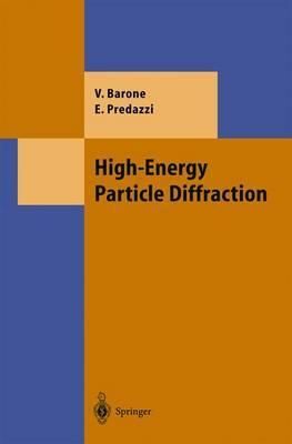High-Energy Particle Diffraction By Vincenzo Barone, Enrico Predazzi