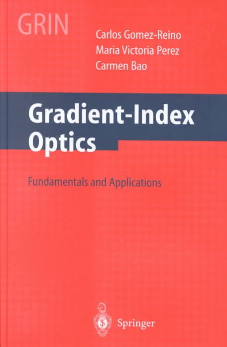 Gradient-Index Optics By Carlos Gómez-Reino, M. V. Perez, C. Bao