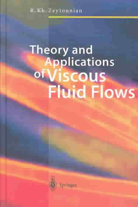 Theory and Applications of Viscous Fluid Flows By R. Kh Zeytounian