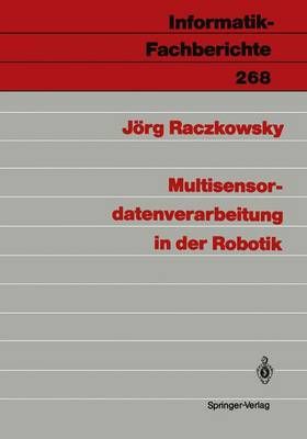 Multisensordatenverarbeitung in Der Robotik By Jörg Raczkowsky