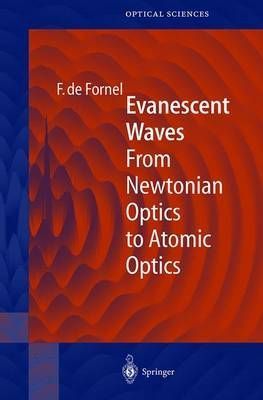 Evanescent Waves from Newtonian Optics to Atomic Optics 9783540658450