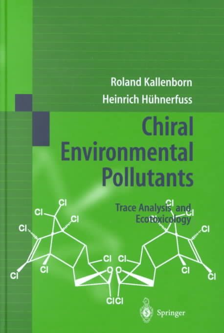 Chiral Environmental Pollutants By R. Kallenborn, H. Hühnerfuss