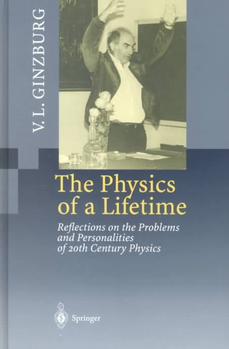The Physics of a Lifetime : Reflections on the Problems and Personalities of 20th Century Physics