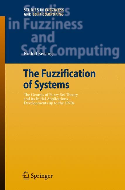 The Fuzzification of Systems By Rudolf Seising 9783540717942