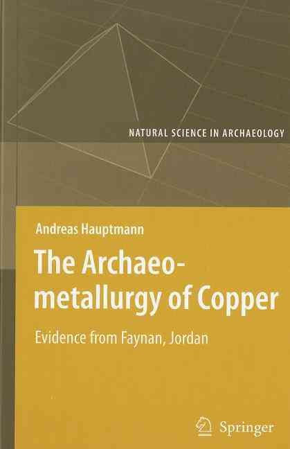 The Archaeometallurgy of Copper By Andreas Hauptmann 9783540722373