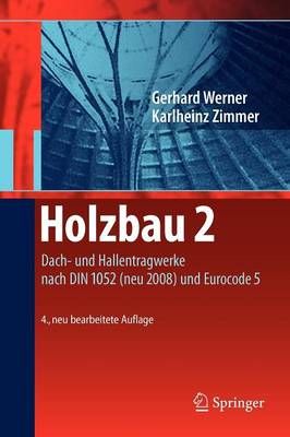 Holzbau 2 : Dach- und Hallentragwerke nach DIN 1052 (neu 2008) und Eurocode 5