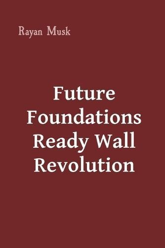 Future Foundations Ready Wall Revolution By Rayan Musk 9783579942384