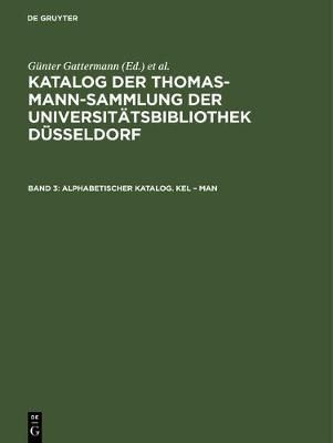 Katalog der Thomas-Mann-Sammlung der Universitätsbibliothek Düsseldorf, Band 3, Alphabetischer Katalog. Kel - Man