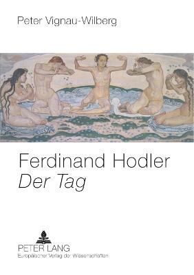 Ferdinand Hodler- Der Tag; Vom Realismus zum Symbolismus 9783631397480