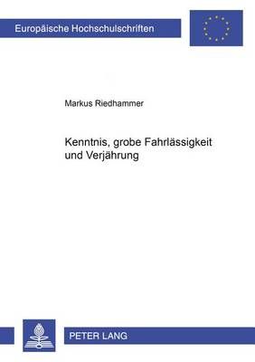 Kenntnis, Grobe Fahrlassigkeit Und Verjahrung By Markus Riedhammer