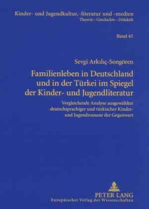 Familienleben in Deutschland Und in Der Turkei Im Spiegel Der Kinder- Und Jugendliteratur