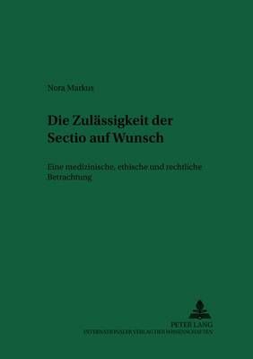 Die Zulassigkeit Der Sectio Auf Wunsch By Nora Markus 9783631550687