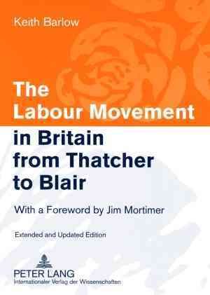 The Labour Movement in Britain from Thatcher to Blair By Keith Barlow